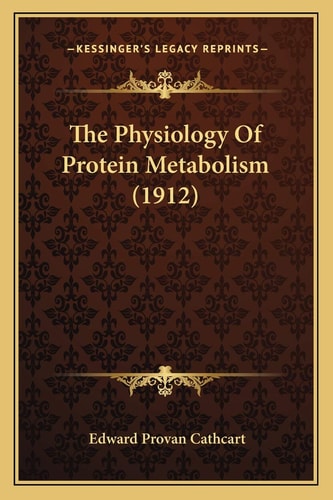The Physiology Of Protein Metabolism (1912)