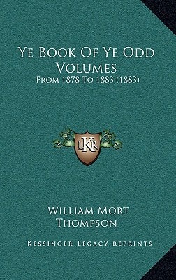 Ye Book Of Ye Odd Volumes: From 1878 To 1883 (1883)