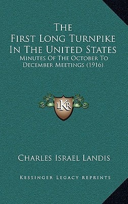 The First Long Turnpike In The United States: Minutes Of The October To December Meetings (1916)