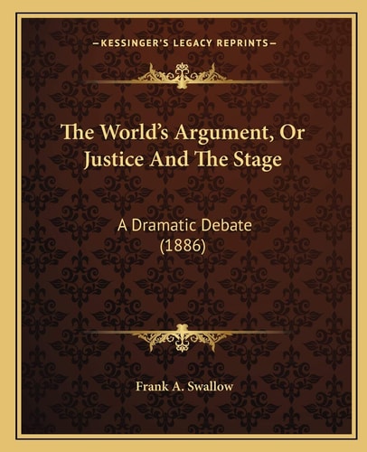The World's Argument, Or Justice And The Stage: A Dramatic Debate (1886)