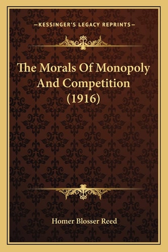 The Morals Of Monopoly And Competition (1916)