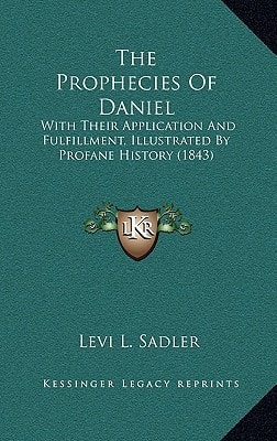 The Prophecies Of Daniel: With Their Application And Fulfillment, Illustrated By Profane History (1843)