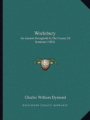 Worlebury: An Ancient Stronghold In The County Of Somerset (1902)