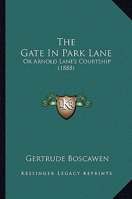 The Gate In Park Lane: Or Arnold Lane's Courtship (1888)