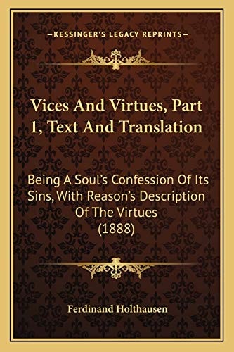 Vices And Virtues, Part 1, Text And Translation: Being A Soul's Confession Of Its Sins, With Reason's Description Of The Virtues (1888)