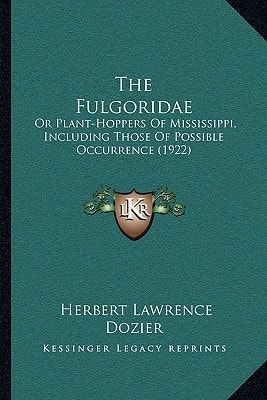 The Fulgoridae: Or Plant-Hoppers Of Mississippi, Including Those Of Possible Occurrence (1922)