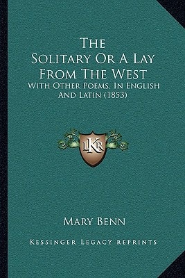 The Solitary Or A Lay From The West: With Other Poems, In English And Latin (1853)
