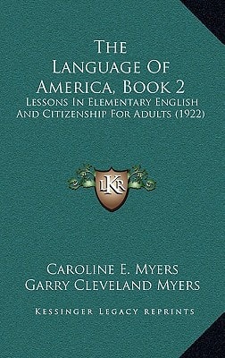 The Language Of America, Book 2: Lessons In Elementary English And Citizenship For Adults (1922)