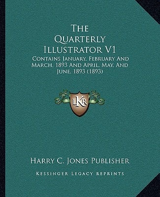 The Quarterly Illustrator V1: Contains January, February And March, 1893 And April, May, And June, 1893 (1893)