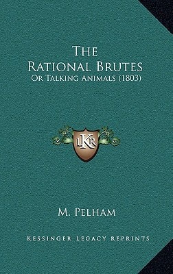 The Rational Brutes: Or Talking Animals (1803)