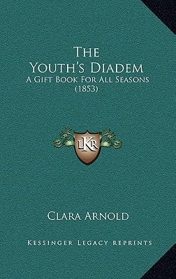 The Youth's Diadem: A Gift Book For All Seasons (1853)