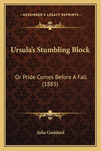 Ursula's Stumbling Block: Or Pride Comes Before A Fall (1885)
