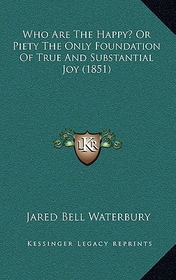 Who Are The Happy? Or Piety The Only Foundation Of True And Substantial Joy (1851)