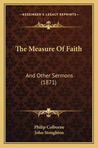 The Measure Of Faith: And Other Sermons (1871)