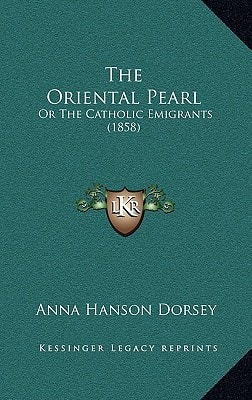 The Oriental Pearl: Or The Catholic Emigrants (1858)