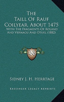The Taill Of Rauf Coilyear, About 1475: With The Fragments Of Roland And Vernagu And Otuel (1882)