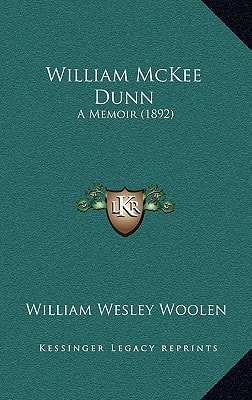 William McKee Dunn: A Memoir (1892)