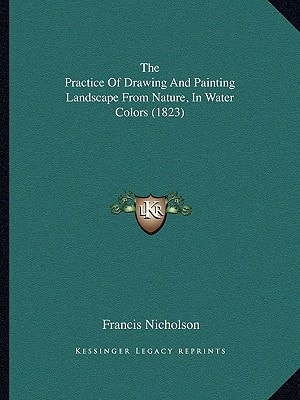 The Practice Of Drawing And Painting Landscape From Nature, In Water Colors (1823)