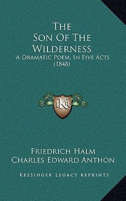 The Son Of The Wilderness: A Dramatic Poem, In Five Acts (1848)