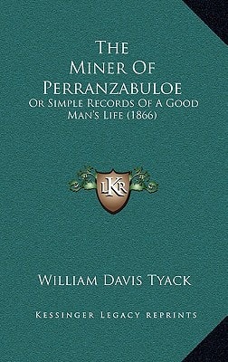 The Miner Of Perranzabuloe: Or Simple Records Of A Good Man's Life (1866)
