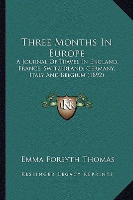 Three Months In Europe: A Journal Of Travel In England, France, Switzerland, Germany, Italy And Belgium (1892)