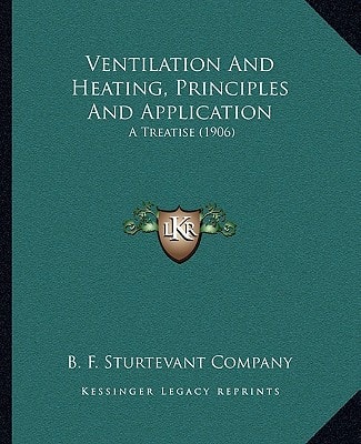 Ventilation And Heating, Principles And Application: A Treatise (1906)