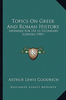 Topics On Greek And Roman History: Intended For Use In Secondary Schools (1901)