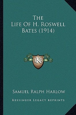 The Life Of H. Roswell Bates (1914)