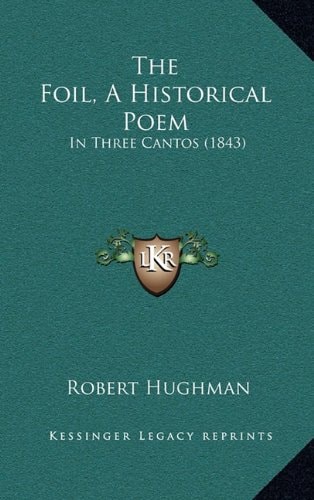The Foil, A Historical Poem: In Three Cantos (1843)
