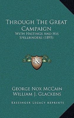 Through The Great Campaign: With Hastings And His Spellbinders (1895)