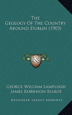 The Geology Of The Country Around Dublin (1903)