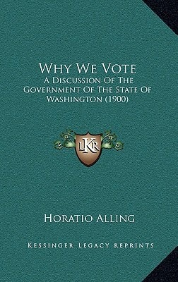 Why We Vote: A Discussion Of The Government Of The State Of Washington (1900)