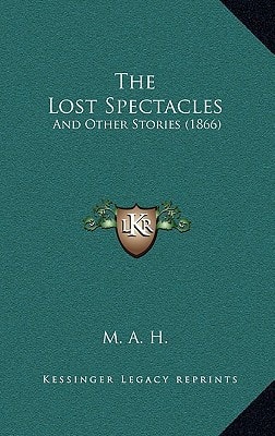 The Lost Spectacles: And Other Stories (1866)