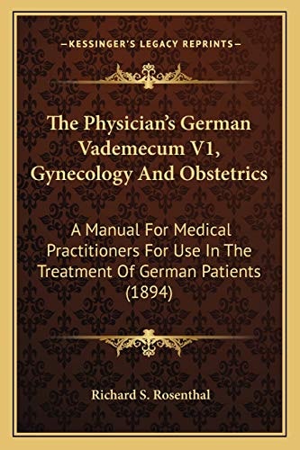 The Physician's German Vademecum V1, Gynecology And Obstetrics: A Manual For Medical Practitioners For Use In The Treatment Of German Patients (1894)