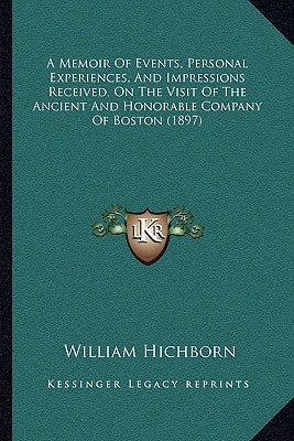 A Memoir Of Events, Personal Experiences, And Impressions Received, On The Visit Of The Ancient And Honorable Company Of Boston (1897)