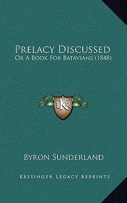 Prelacy Discussed: Or A Book For Batavians (1848)