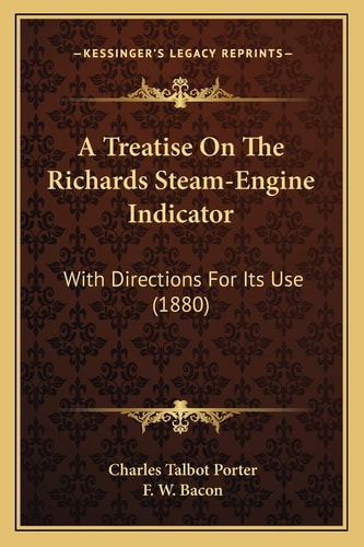 A Treatise On The Richards Steam-Engine Indicator: With Directions For Its Use (1880)