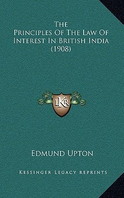 The Principles Of The Law Of Interest In British India (1908)