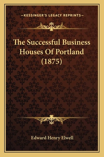 The Successful Business Houses Of Portland (1875)