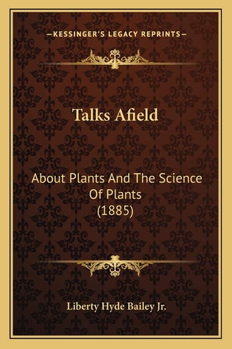 Talks Afield: About Plants And The Science Of Plants (1885)