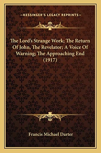 The Lord's Strange Work; The Return Of John, The Revelator; A Voice Of Warning; The Approaching End (1917)