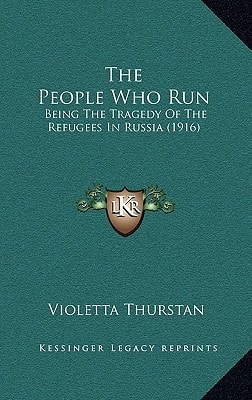 The People Who Run: Being The Tragedy Of The Refugees In Russia (1916)