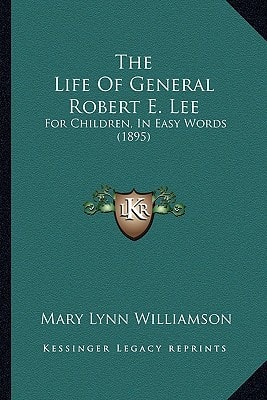 The Life Of General Robert E. Lee: For Children, In Easy Words (1895)