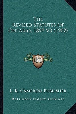 The Revised Statutes Of Ontario, 1897 V3 (1902)