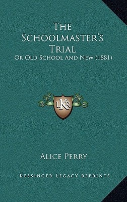 The Schoolmaster's Trial: Or Old School And New (1881)