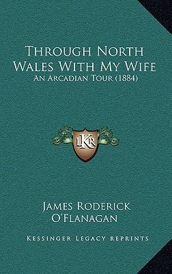 Through North Wales With My Wife: An Arcadian Tour (1884)