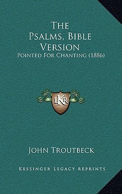 The Psalms, Bible Version: Pointed For Chanting (1886)