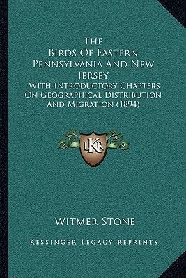 The Birds Of Eastern Pennsylvania And New Jersey: With Introductory Chapters On Geographical Distribution And Migration (1894)