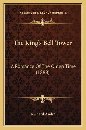 The King's Bell Tower: A Romance Of The Olden Time (1888)