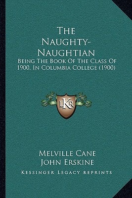 The Naughty-Naughtian: Being The Book Of The Class Of 1900, In Columbia College (1900)